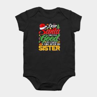 Dear Santa I Tried To Be Good But I Take After My Sister Baby Bodysuit